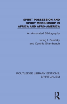 Spirit Possession and Spirit Mediumship in Africa and Afro-America : An Annotated Bibliography