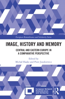 Image, History and Memory : Central and Eastern Europe in a Comparative Perspective