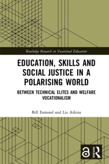 Education, Skills and Social Justice in a Polarising World : Between Technical Elites and Welfare Vocationalism
