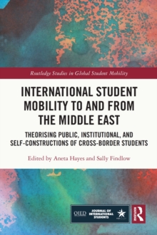 International Student Mobility to and from the Middle East : Theorising Public, Institutional, and Self-Constructions of Cross-Border Students