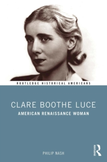 Clare Boothe Luce : American Renaissance Woman