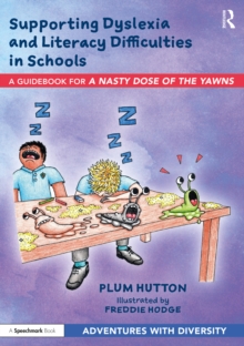 Supporting Dyslexia and Literacy Difficulties in Schools : A Guidebook for 'A Nasty Dose of the Yawns'