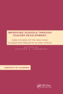 Improving Schools Through Teacher Development : Case Studies of the Aga Khan Foundation Projects in East Africa