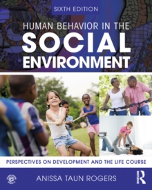 Human Behavior in the Social Environment : Perspectives on Development and the Life Course