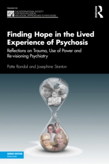 Finding Hope in the Lived Experience of Psychosis : Reflections on Trauma, Use of Power and Re-visioning Psychiatry