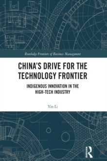 China's Drive for the Technology Frontier : Indigenous Innovation in the High-Tech Industry