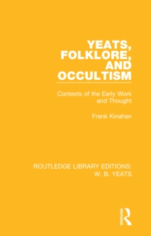 Yeats, Folklore and Occultism : Contexts of the Early Work and Thought