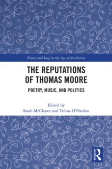 The Reputations of Thomas Moore : Poetry, Music, and Politics