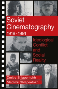 Soviet Cinematography, 1918-1991 : Ideological Conflict and Social Reality