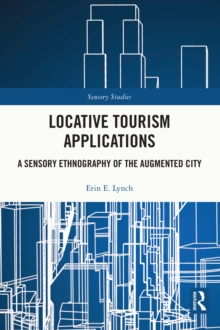 Locative Tourism Applications : A Sensory Ethnography of the Augmented City