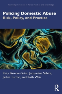 Policing Domestic Abuse : Risk, Policy, and Practice