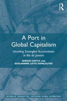 A Port in Global Capitalism : Unveiling Entangled Accumulation in Rio de Janeiro