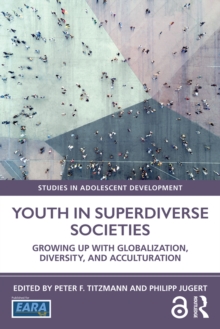 Youth in Superdiverse Societies : Growing up with globalization, diversity, and acculturation