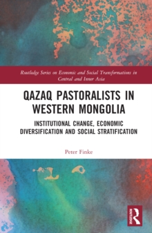 Qazaq Pastoralists in Western Mongolia : Institutional Change, Economic Diversification and Social Stratification