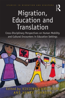 Migration, Education and Translation : Cross-Disciplinary Perspectives on Human Mobility and Cultural Encounters in Education Settings