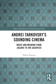 Andrei Tarkovsky's Sounding Cinema : Music and Meaning from Solaris to The Sacrifice