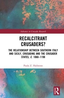 Recalcitrant Crusaders? : The Relationship Between Southern Italy and Sicily, Crusading and the Crusader States, c. 1060-1198