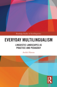 Everyday Multilingualism : Linguistic Landscapes as Practice and Pedagogy