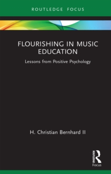 Flourishing in Music Education : Lessons from Positive Psychology