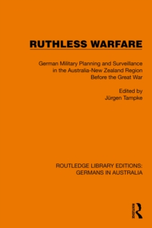 Ruthless Warfare : German Military Planning and Surveillance in the Australia-New Zealand Region Before the Great War