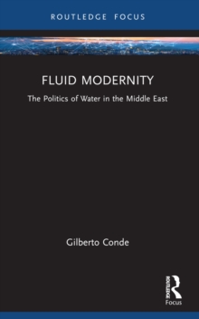 Fluid Modernity : The Politics of Water in the Middle East