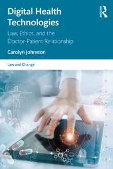 Digital Health Technologies : Law, Ethics, and the Doctor-Patient Relationship