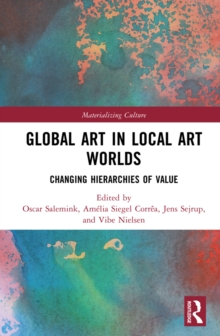 Global Art in Local Art Worlds : Changing Hierarchies of Value