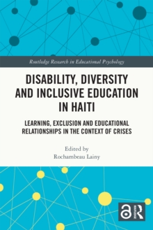 Disability, Diversity and Inclusive Education in Haiti : Learning, Exclusion and Educational Relationships in the Context of Crises