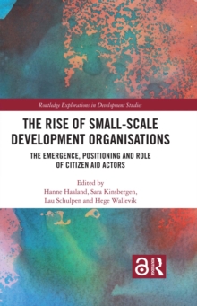 The Rise of Small-Scale Development Organisations : The Emergence, Positioning and Role of Citizen Aid Actors