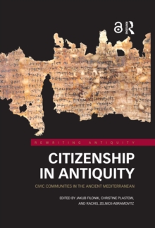 Citizenship in Antiquity : Civic Communities in the Ancient Mediterranean