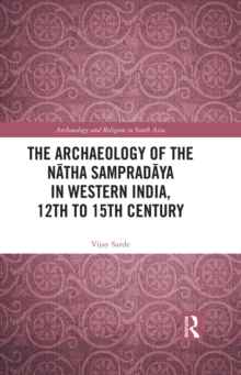 The Archaeology of the Natha Sampradaya in Western India, 12th to 15th Century