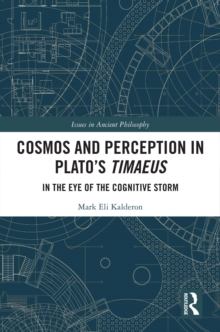 Cosmos and Perception in Plato’s Timaeus : In the Eye of the Cognitive Storm