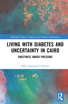 Living with Diabetes and Uncertainty in Cairo : Sweetness Under Pressure