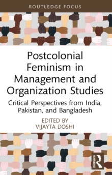 Postcolonial Feminism in Management and Organization Studies : Critical Perspectives from India, Pakistan, and Bangladesh