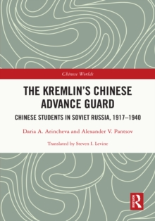 The Kremlin's Chinese Advance Guard : Chinese Students in Soviet Russia, 1917-1940