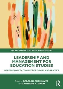 Leadership and Management for Education Studies : Introducing Key Concepts of Theory and Practice
