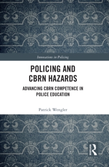 Policing and CBRN Hazards : Advancing CBRN Competence in Police Education