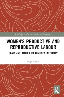 Women's Productive and Reproductive Labour : Class and Gender Inequalities in Turkey