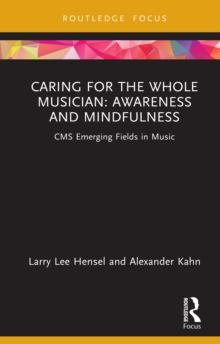 Caring for the Whole Musician: Awareness and Mindfulness : CMS Emerging Fields in Music