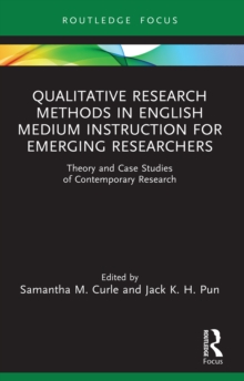 Qualitative Research Methods in English Medium Instruction for Emerging Researchers : Theory and Case Studies of Contemporary Research