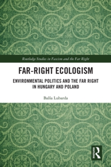 Far-Right Ecologism : Environmental Politics and the Far Right in Hungary and Poland