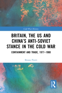 Britain, the US and China's Anti-Soviet Stance in the Cold War : Containment and Trade, 1977-1980