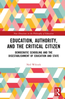 Education, Authority, and the Critical Citizen : Democratic Schooling and the Disestablishment of Education and State