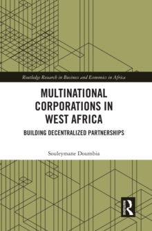 Multinational Corporations in West Africa : Building Decentralized Partnerships