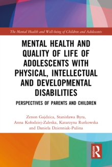 Mental Health and Quality of Life of Adolescents with Physical, Intellectual and Developmental Disabilities : Perspectives of Parents and Children