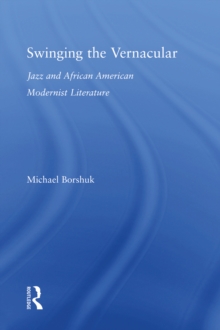 Swinging the Vernacular : Jazz and African American Modernist Literature