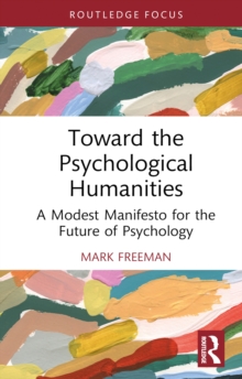 Toward the Psychological Humanities : A Modest Manifesto for the Future of Psychology