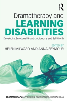 Dramatherapy and Learning Disabilities : Developing Emotional Growth, Autonomy and Self-Worth