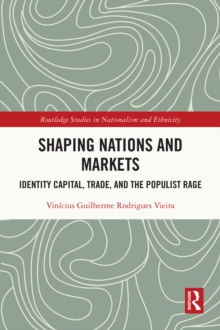 Shaping Nations and Markets : Identity Capital, Trade, and the Populist Rage