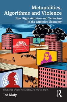 Metapolitics, Algorithms and Violence : New Right Activism and Terrorism in the Attention Economy